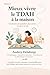 Mieux vivre le TDAH à la maison: Construire un quotidien plus serein, un pas à la fois (French Edition)