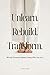 Unlearn. Rebuild. Transform.: Moving Forward Without Losing Who You Are. (Heart Rehab Series)