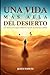 Una vida más allá del desierto: Las claves para seguir adelante cuando las fuerzas te fallan (Vive con Propósito) (Spanish Edition)