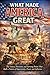 What Made America Great: The Values, Decisions, and Turning Points That Built a Nation of Opportunity, Power, and Influence
