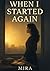 When I started again:no longer who i was.