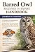 BARRED OWL BEGINNER TO EXPERT HANDBOOK: A Complete Care and Behavior Guide for Barred Owls – Feeding Plans, Housing & Perch Requirements, Flight & Training Techniques, Nocturnal Behavior, and More.
