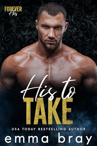 His to Take: A Steamy Billionaire Workplace Romance (Forever His)