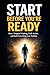 Start Before You’re Ready: How I Stopped Waiting, Took Action, and Built Something from Nothing