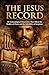 The Jesus Record: 10 Archaeological Discoveries that Affirm the Reality of Christ and the Reliability of Scripture