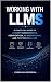 Working with LLMs: A Practi...