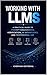 Working with LLMs: A Practical Guide to Prompt Engineering, Verification, AI Workflows, and Professional Use (Evervian Outliers Professional Skills Series Book 12)