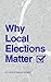 Why Local Elections Matter