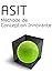 ASIT - Méthode de Conception Innovante: Méthode en 6 outils pour inventer des concepts différenciants (Méthode de Créativité ASIT - TRIZ t. 2) (French Edition)