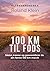 100 km til fods: Sådan træner og gennemfører du din første 100 km-march (Danish Edition)