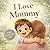 I Love Mommy: A Sweet Mother’s Day Story for Toddlers (Three Hearts Publishing Gift Book Collection)