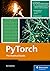 PyTorch: The Practical Guide to Building, Training, and Deploying Deep Learning Models (Rheinwerk Computing)