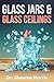 Glass Jars & Glass Ceilings