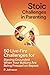 Stoic Challenges in Parenting: 50 Live-Fire Challenges for Staying Grounded When Your Buttons Are Being Pressed on Repeat