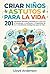 CRIAR NIÑOS ASTUTOS PARA LA VIDA: 201 Lecciones Sencillas y Eficaces para Desarrollar la Conciencia, la Confianza y la Capacidad de Tomar Decisiones Inteligentes para la Vida (Spanish Edition)