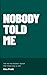 Nobody Told Me: The No-BS Money Guide for Your 20s and 30s