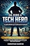 Da Zero a Tech Hero: La guida definitiva per trasformarsi in tecnico IT: Padroneggia le 10 competenze IT più richieste e guadagna il tuo primo ... anche senza esperienza. (Italian Edition)