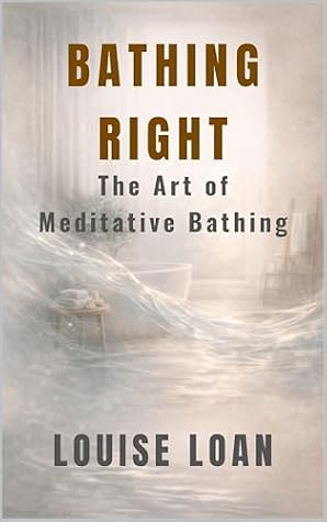 Bathing Right: The Art of Meditative Bathing (LIVING RIGHT, LIVING WELL Book 2)