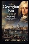 Georgian Era (1714–1837): Power and Transformation in Britain (British History)