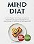 MIND Diät: Einfache Rezepte für Anfänger, unkomplizierte Gemüsealternativen und ein 30-Tage-Plan zur Unterstützung von Gedächtnis und Gehirngesundheit (German Edition)