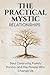 The Practical Mystic: Relationships: Soul Contracts, Family Karma, and the People Who Change Us