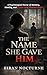 The Name She Gave Him : A Psychological Horror of Memory, Identity, and a Child Who Shouldn’t Exist