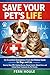 Save Your Pet's Life : An Essential Emergency First Aid Critical Home Treatment sfor Pet Poison Control, Wound Care, and Medical Guide for Dogs and Cats— Step-by-Step CPR, Choking Rescue, Parents