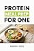 Protein Meal Prep for One: High Protein Recipes You Can Cook Once and Eat All Week