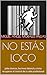 NO ESTÁS LOCO: Jefes tóxicos, burnout laboral y cómo recuperar el control de tu vida profesional (Spanish Edition)