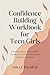 Confidence Building Workbook for Teen Girls: Practical Exercises to Boost Self-Esteem, Overcome Self-Doubt, and Unlock Your Potential