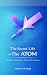 The Secret Life of The Atom...