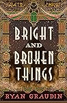Bright and Broken...