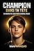 Champion dans ta tête : 10 minutes par jour pour un mental d’acier (French Edition)
