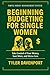 BEGINNING BUDGETING FOR SINGLE WOMEN: SIMPLE MONEY MANAGEMENT SYSTEM - Take Control of Your Money, Save More, and Stress Less