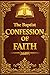 The Baptist Confession of Faith (1689) by Particular Baptists