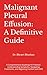Malignant Pleural Effusion: A Definitive Guide: A Comprehensive Roadmap for Patients: Understanding Symptoms, Navigating Treatments, and Regaining Comfort with MPE