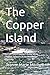 The Copper Island: A First Time Explorer's Guide to the Hidden Treasure Of the Keweenaw Penisula