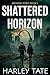 Shattered Horizon by Harley Tate