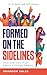 Formed On the Sidelines: How God Uses Youth Sports to Shape Parents | A 21 Day Devotional | A Christian Parent’s Guide to Navigating Pressure, Identity, and Competition in Youth Sports