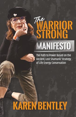 The WarriorSTRONG Manifesto: The Path to Power Based on the Ancient, Lost Shamanic Strategy of Life Energy Conservation (Hardcover)
