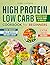 High Protein Low Carb Cookbook For Beginners: Easy High Protein Low Carb Recipes Made Quick for Beginners Who Want to Lose Weight Regain Energy and Stop Overthinking Food