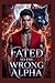 Fated To The Wrong Alpha: A Rejected Mate Forbidden Chosen Mate Werewolf Shifter Romance (Savage Bond Series)
