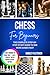 Chess For Beginners: The Complete Step-By-Step Study Guide To Win More Games Fast Learn Rules, Openings, Tactics & Strategies With Simple Lessons And Practice Exercises