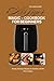 Air Fryer Magic-Cookbook For Beginners : Simple Delicious Recipes For Families With No Time To Waste