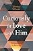 Curiously in Love with Him: To Believe Is to Receive