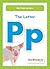 The Letter Pp (My First Letters)