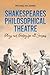 Shakespeares Philosophical Theatre