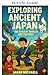 Entdecke das alte Japan (Die antiken Welten nur für Kinder) (German Edition)