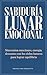Sabiduría lunar emocional: Sincroniza emociones, energía y descanso con los ciclos lunares para lograr equilibrio (Spanish Edition)
