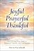 Joyful Prayerful Thankful: ...